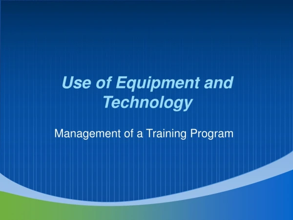 Use of Equipment and Technology