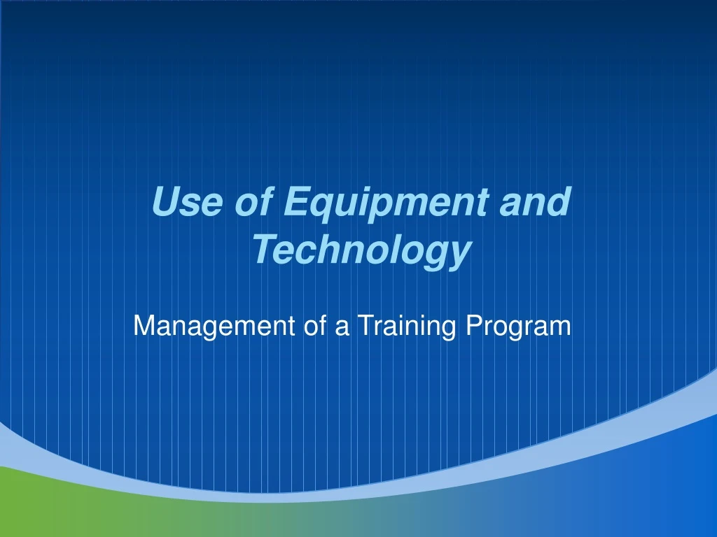 use of equipment and technology