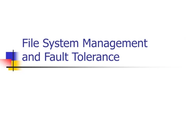 File System Management and Fault Tolerance