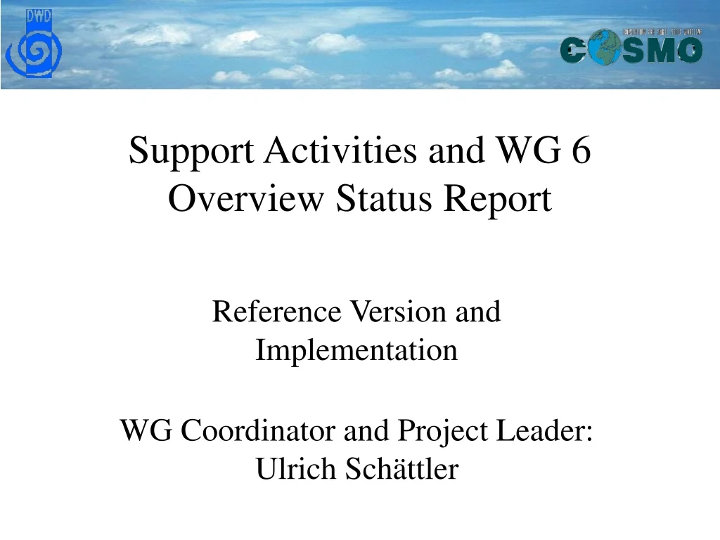 support activities and wg 6 overview status report