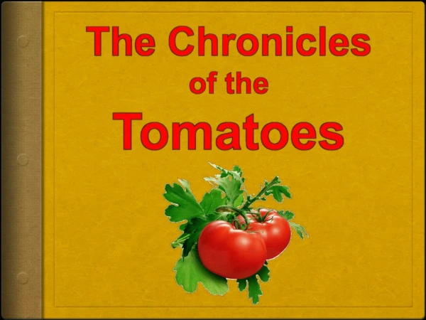 The Chronicles of the Tomatoes