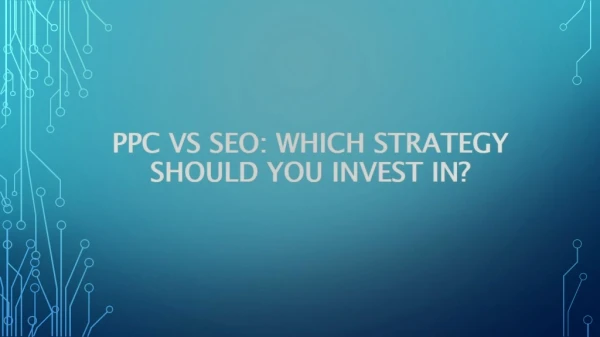 PPC VS SEO: Which Strategy Should You Invest in?
