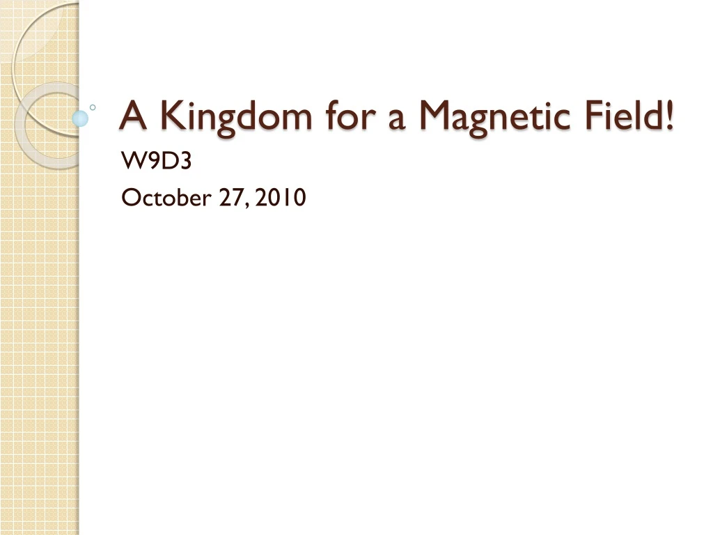 a kingdom for a magnetic field