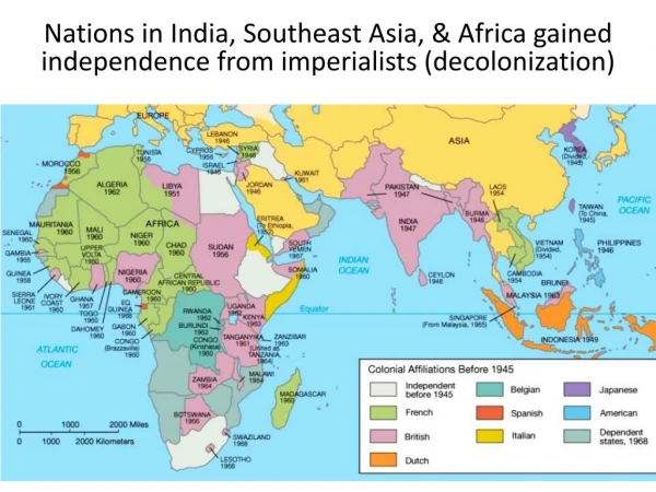 Nations in India, Southeast Asia, &amp; Africa gained independence from imperialists (decolonization)