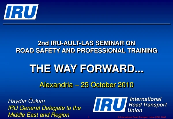 2nd IRU-AULT-LAS SEMINAR ON ROAD SAFETY AND PROFESSIONAL TRAINING THE WAY FORWARD...