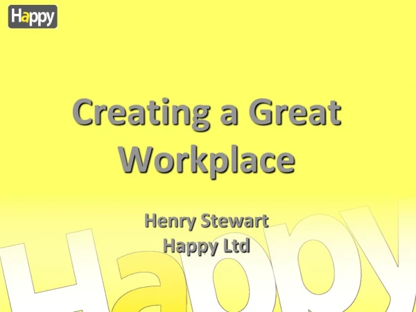 Creating a Great Workplace Henry Stewart Happy Ltd