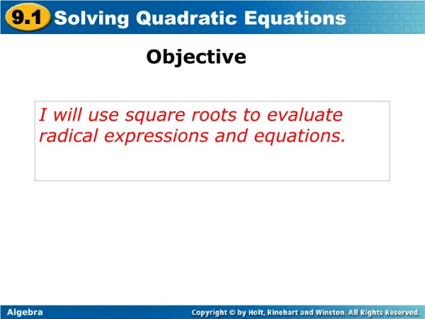 I will use square roots to evaluate radical expressions and equations.