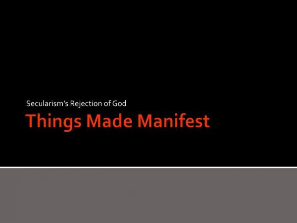 Things Made Manifest