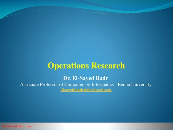 Operations Research 1 Dr. El-Sayed Badr