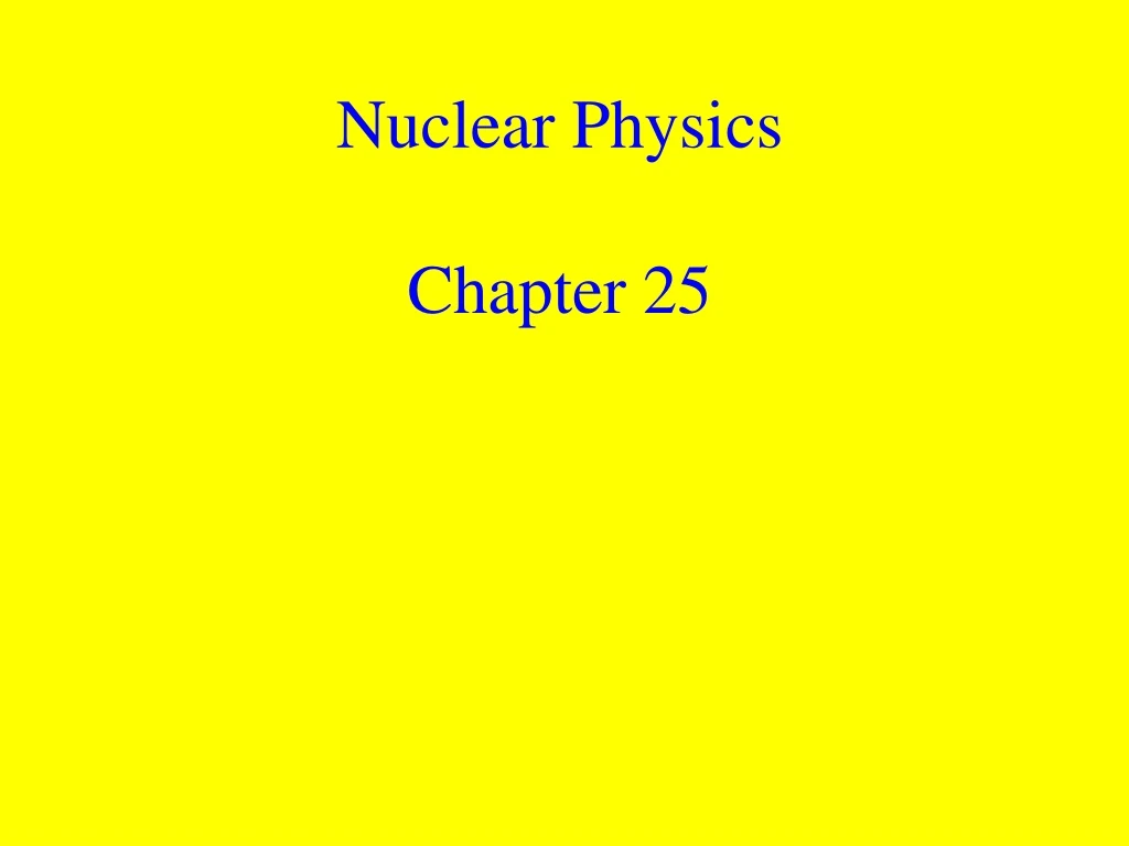 nuclear physics chapter 25