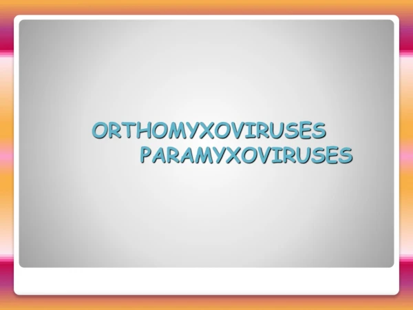 ORTHOMYXOVIRUSES PARAMYXOVIRUSES