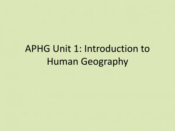 APHG Unit 1: Introduction to Human Geography