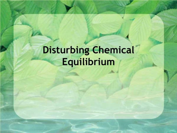 Disturbing Chemical Equilibrium