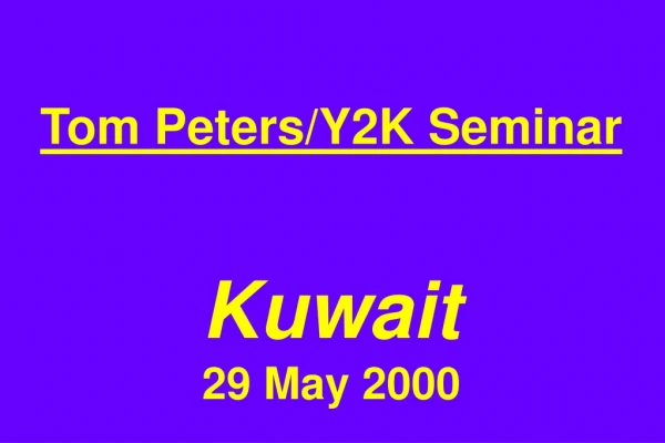 Tom Peters/Y2K Seminar Kuwait 29 May 2000