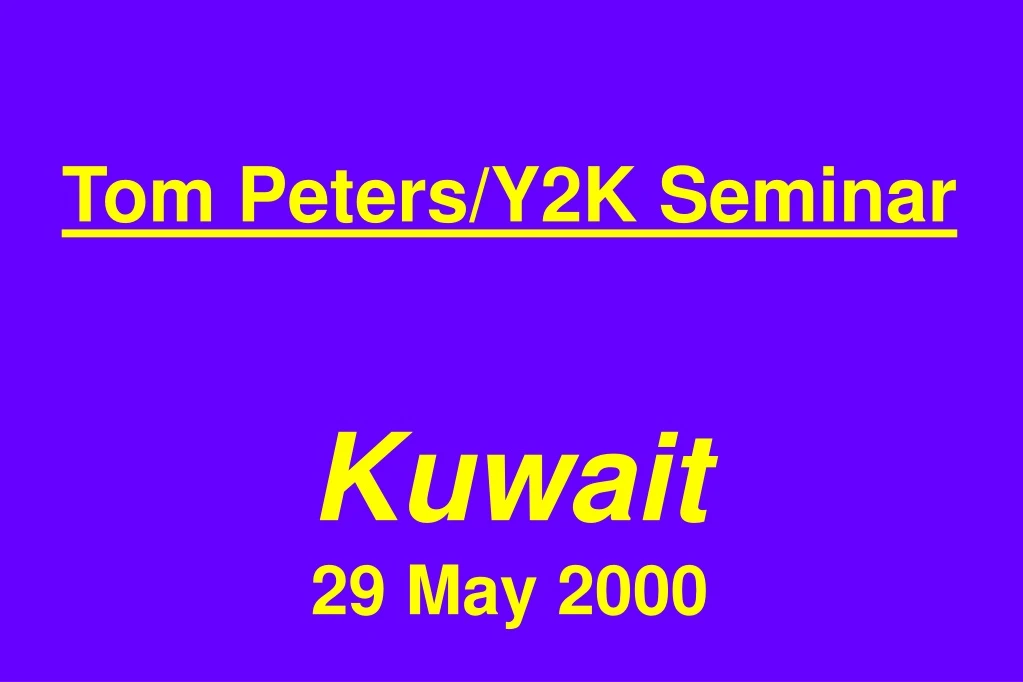 tom peters y2k seminar kuwait 29 may 2000