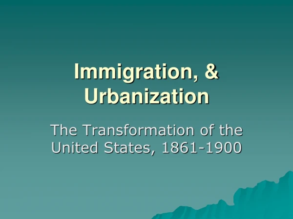Immigration, &amp; Urbanization