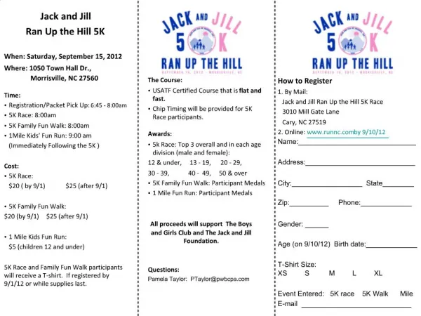Jack and Jill Ran Up the Hill 5K When: Saturday, September 15, 2012 Where: 1050 Town Hall Dr., Morrisville, NC 27560