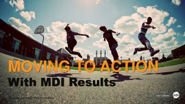 MOVING TO ACTION With MDI Results
