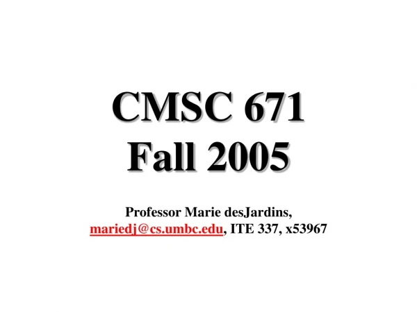 CMSC 671 Fall 2005