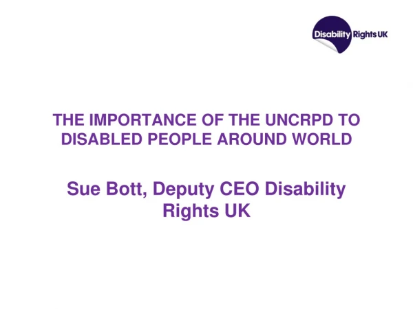 THE IMPORTANCE OF THE UNCRPD TO DISABLED PEOPLE AROUND WORLD