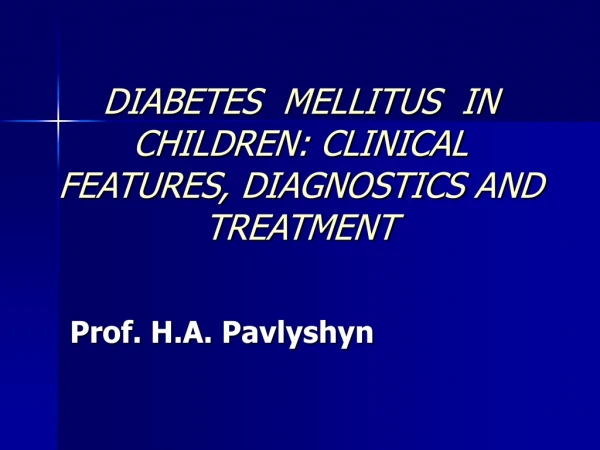 DIABETES MELLITUS IN CHILDREN: CLINICAL FEATURES , DIAGNOSTICS AND TREATMENT