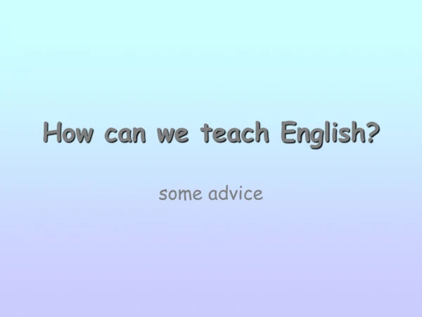 How can we teach English?