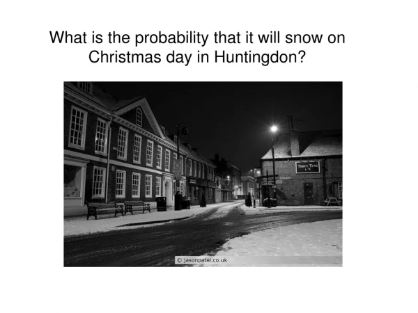 What is the probability that it will snow on Christmas day in Huntingdon?