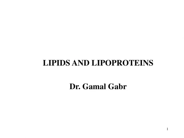 LIPIDS AND LIPOPROTEINS Dr. Gamal Gabr