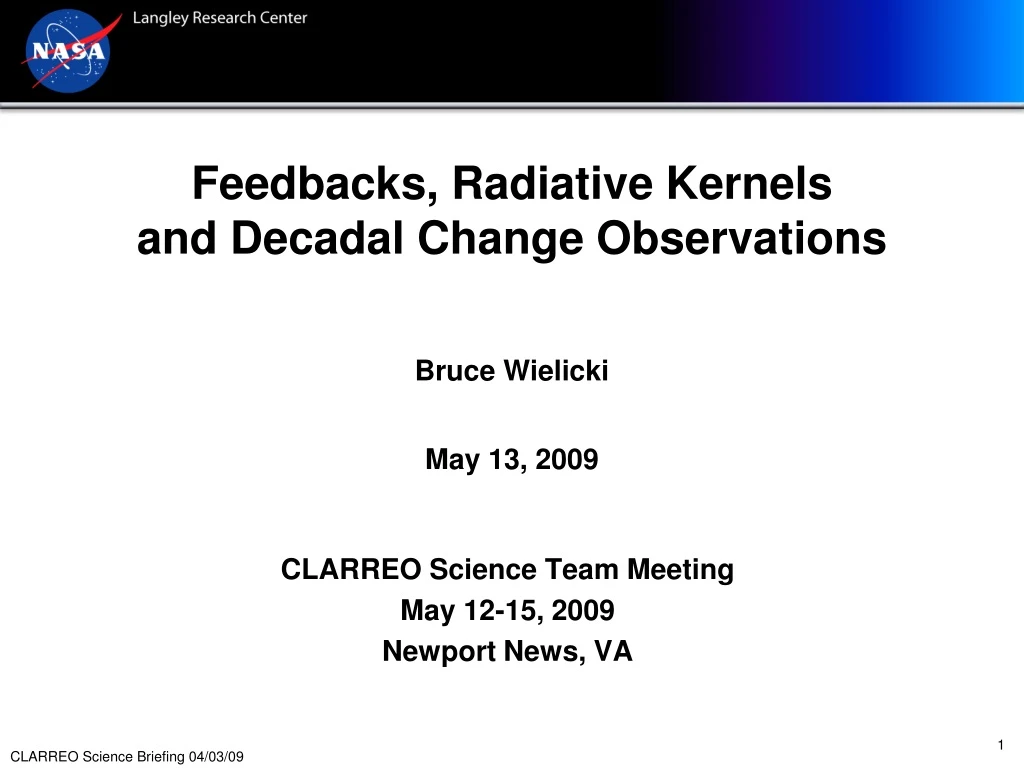 feedbacks radiative kernels and decadal change observations bruce wielicki may 13 2009