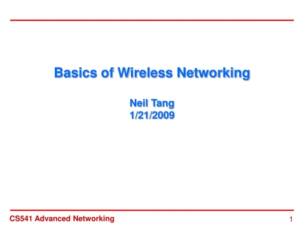 Basics of Wireless Networking Neil Tang 1/21/2009
