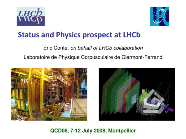 Status and Physics prospect at LHCb