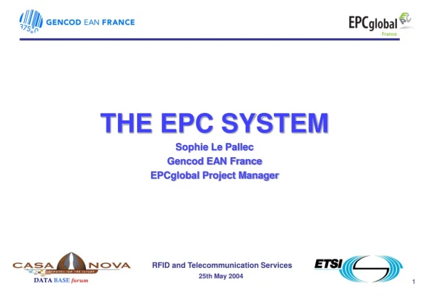 THE EPC SYSTEM Sophie Le Pallec Gencod EAN France EPCglobal Project Manager