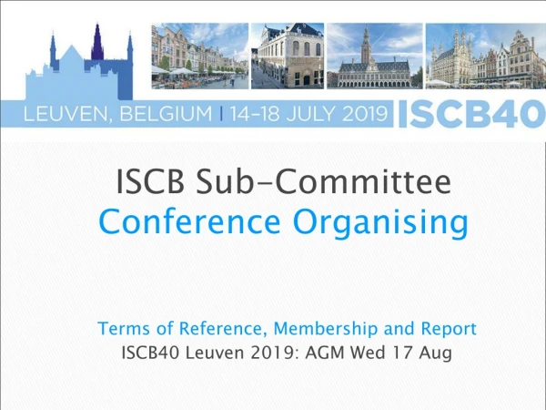 Terms of Reference, Membership and Report ISCB40 Leuven 2019: AGM Wed 17 Aug