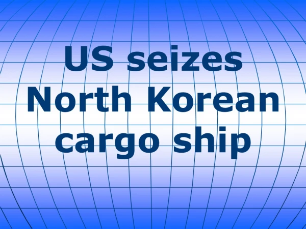 US seizes North Korean cargo ship