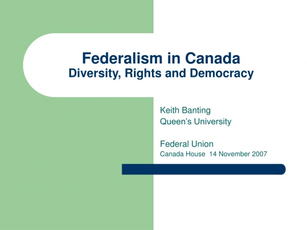 Federalism in Canada Diversity, Rights and Democracy