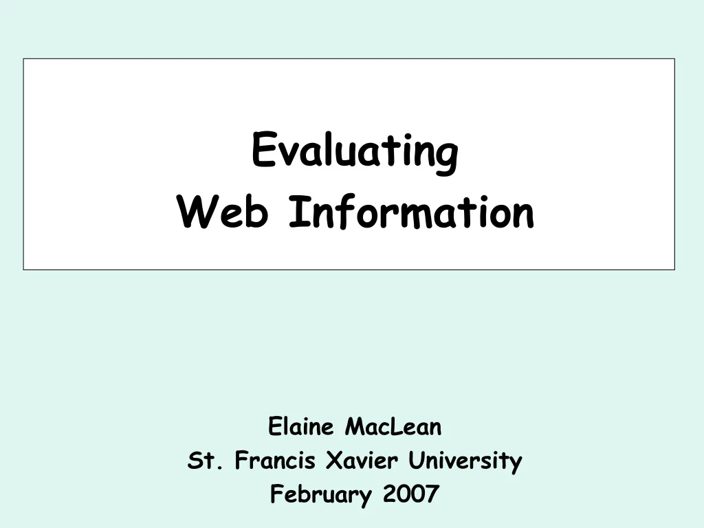 evaluating web information elaine maclean st francis xavier university february 2007