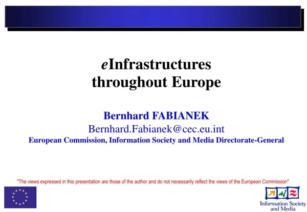 e Infrastructures throughout Europe Bernhard FABIANEK Bernhard.Fabianek@cec.eut