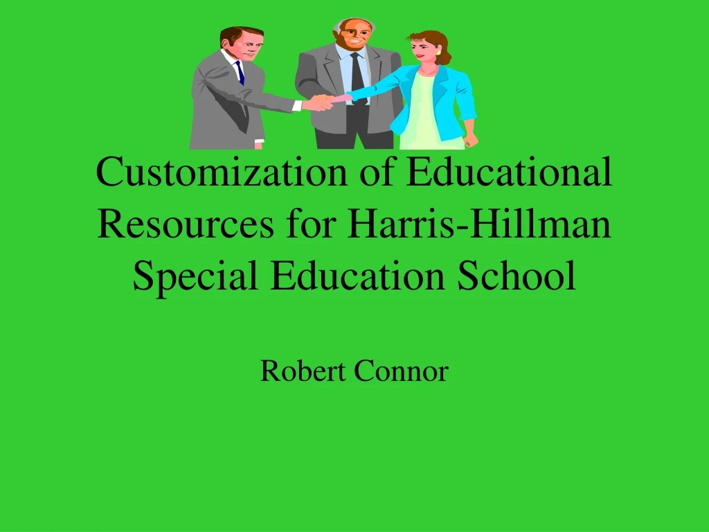 customization of educational resources for harris hillman special education school