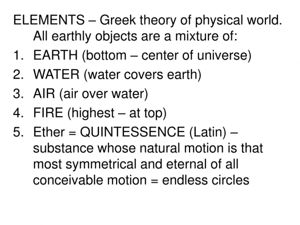 ELEMENTS – Greek theory of physical world. All earthly objects are a mixture of: