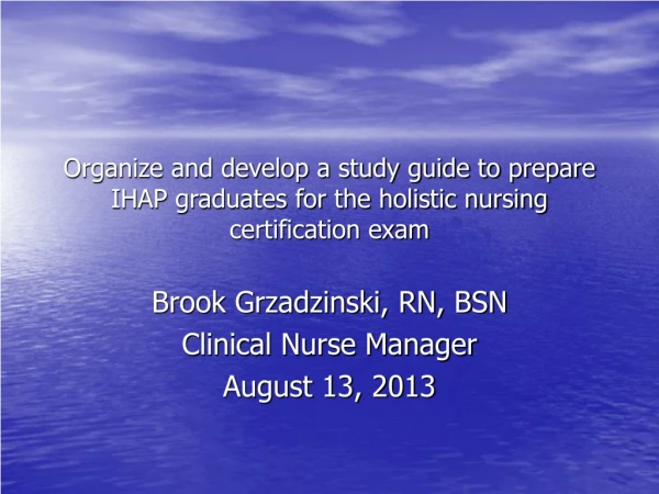 Brook Grzadzinski, RN, BSN Clinical Nurse Manager August 13, 2013