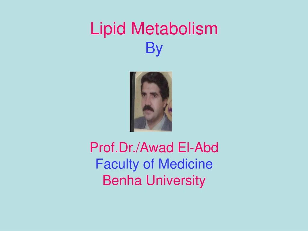 lipid metabolism by prof dr awad el abd faculty of medicine benha university