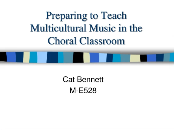 Preparing to Teach Multicultural Music in the Choral Classroom