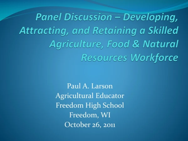 Paul A. Larson Agricultural Educator Freedom High School Freedom, WI October 26, 2011