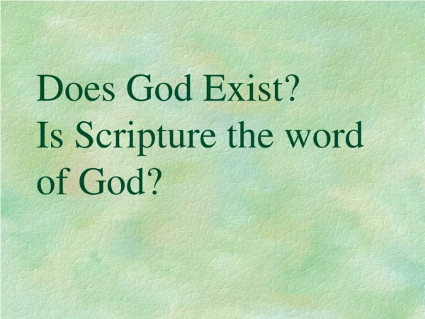 Does God Exist? Is Scripture the word of God?