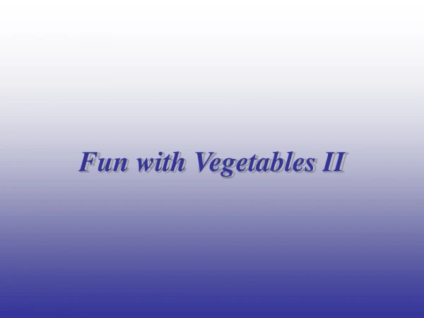 Fun with Vegetables II