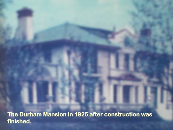 The Durham Mansion in 1925 after construction was finished.