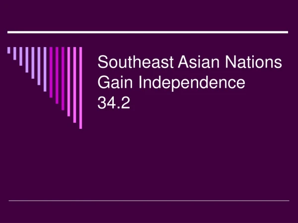 Southeast Asian Nations Gain Independence 34.2