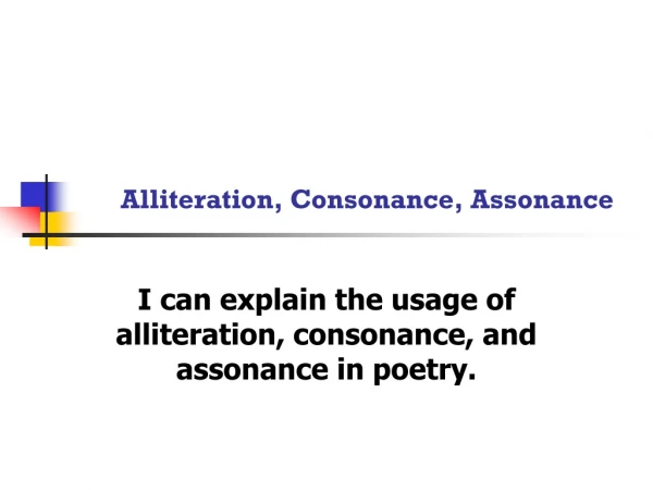 Alliteration, Consonance, Assonance