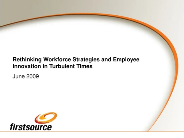 Rethinking Workforce Strategies and Employee Innovation in Turbulent Times June 2009