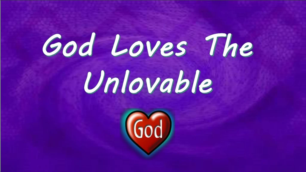 god loves the unlovable